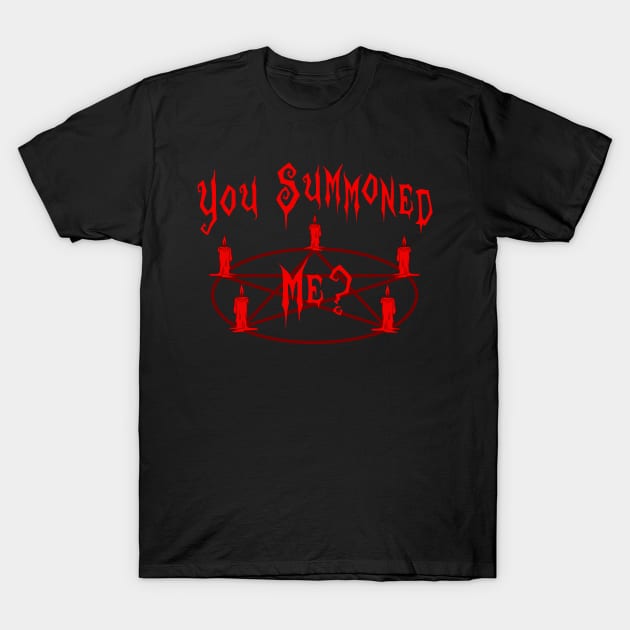 You Summoned Me? T-Shirt by RavenWake